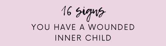 16 SIGNS you have a Wounded Inner Child
